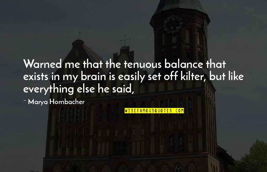 He Is My Everything Quotes By Marya Hornbacher: Warned me that the tenuous balance that exists