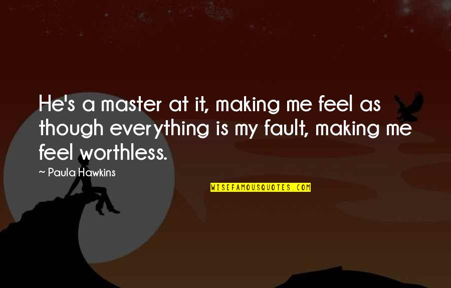 He Is My Everything Quotes By Paula Hawkins: He's a master at it, making me feel