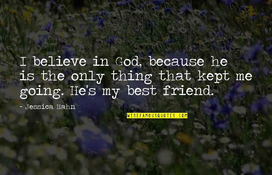 He Is My Friend Quotes By Jessica Hahn: I believe in God, because he is the