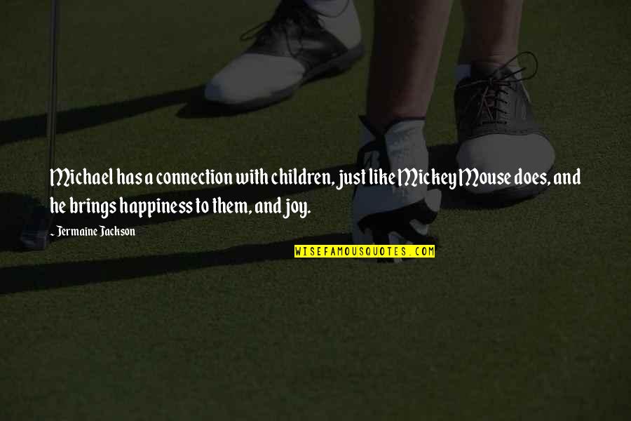 He Is My Happiness Quotes By Jermaine Jackson: Michael has a connection with children, just like