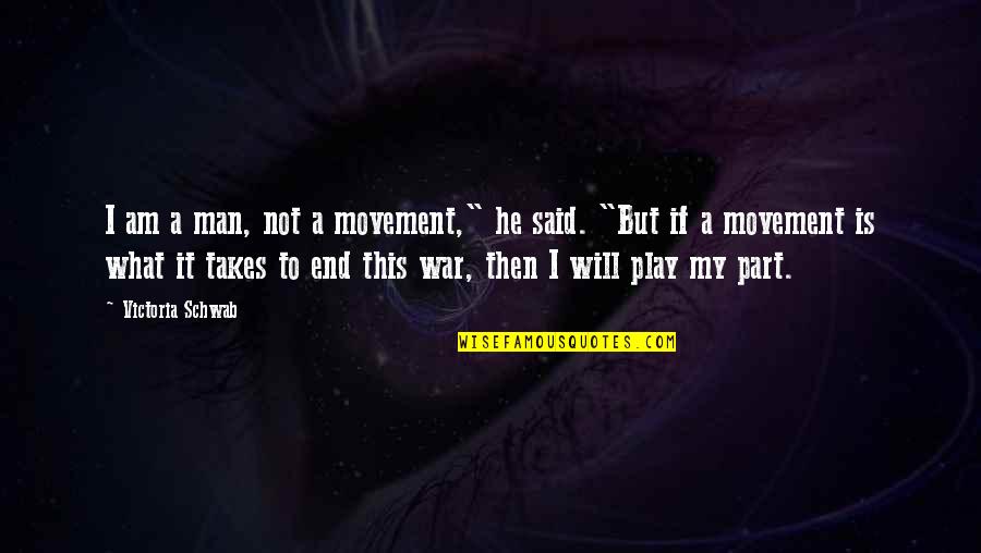 He Is My Inspiration Quotes By Victoria Schwab: I am a man, not a movement," he