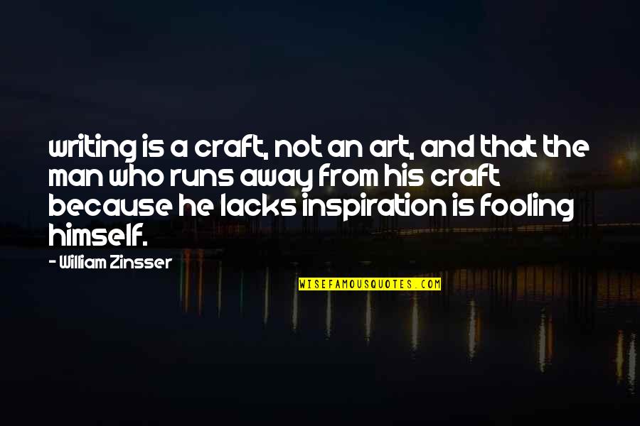 He Is My Inspiration Quotes By William Zinsser: writing is a craft, not an art, and