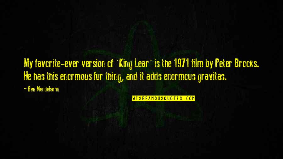 He Is My King Quotes By Ben Mendelsohn: My favorite-ever version of 'King Lear' is the