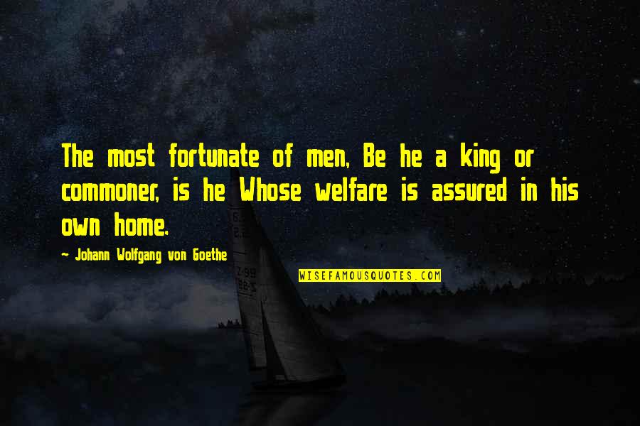 He Is My King Quotes By Johann Wolfgang Von Goethe: The most fortunate of men, Be he a