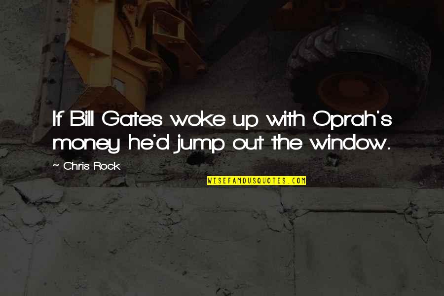 He Is My Rock Quotes By Chris Rock: If Bill Gates woke up with Oprah's money