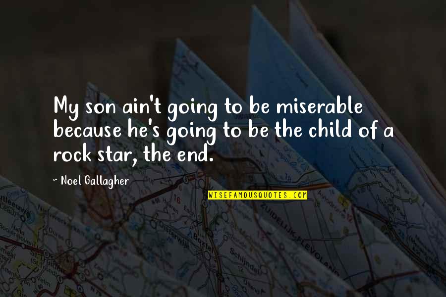 He Is My Rock Quotes By Noel Gallagher: My son ain't going to be miserable because