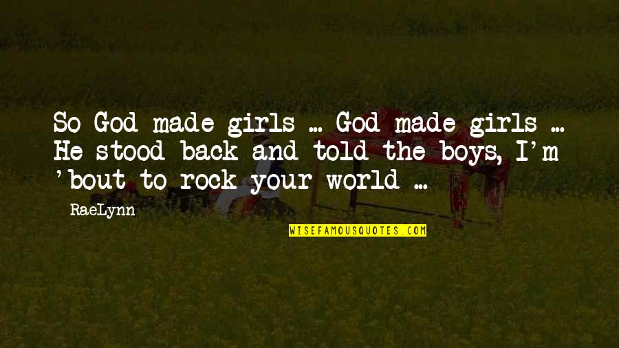 He Is My Rock Quotes By RaeLynn: So God made girls ... God made girls