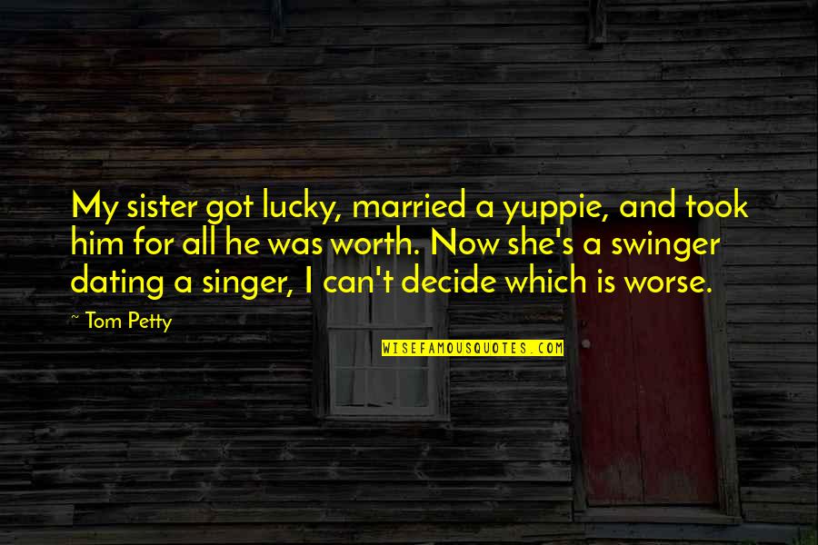 He Is My Rock Quotes By Tom Petty: My sister got lucky, married a yuppie, and