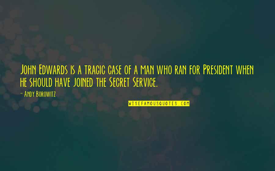 He Is My Secret Quotes By Andy Borowitz: John Edwards is a tragic case of a He Is My Secret Quotes By Andy Borowitz: John Edwards is a tragic case of a