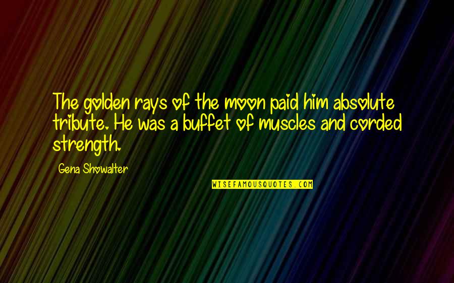 He Is My Strength Quotes By Gena Showalter: The golden rays of the moon paid him