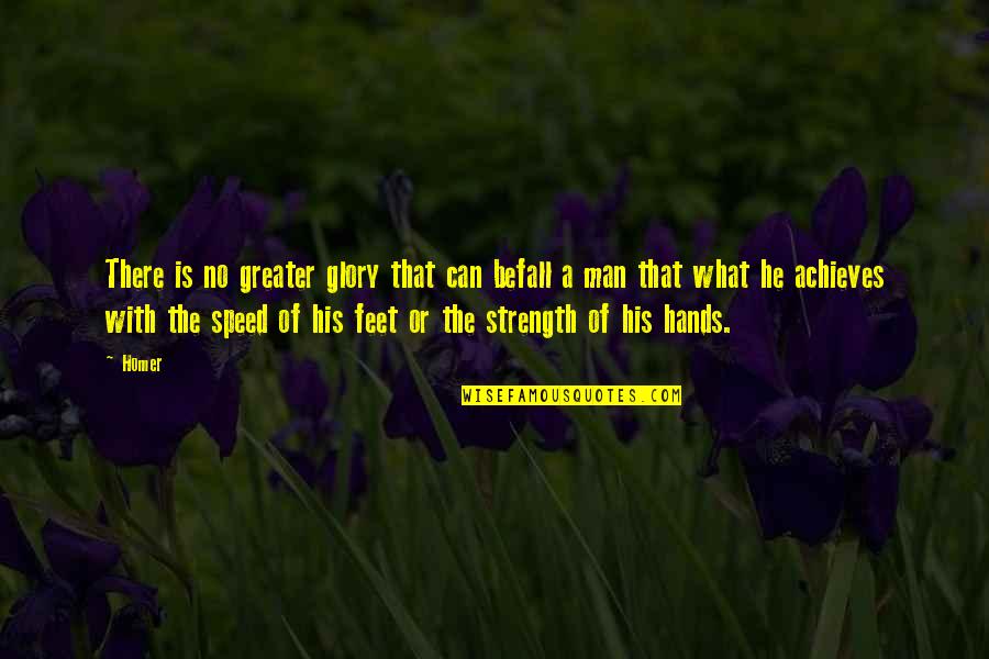 He Is My Strength Quotes By Homer: There is no greater glory that can befall