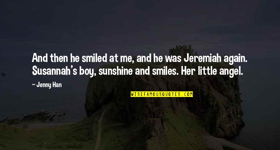 He Is My Sunshine Quotes By Jenny Han: And then he smiled at me, and he