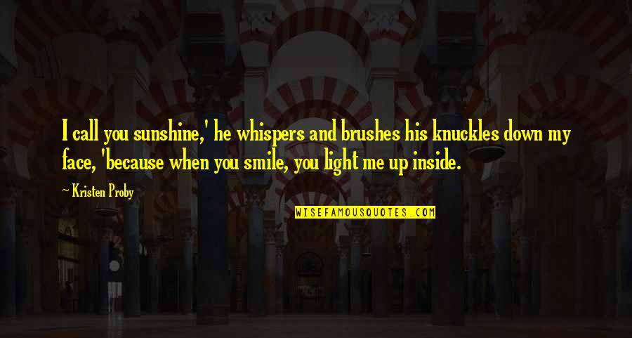 He Is My Sunshine Quotes By Kristen Proby: I call you sunshine,' he whispers and brushes