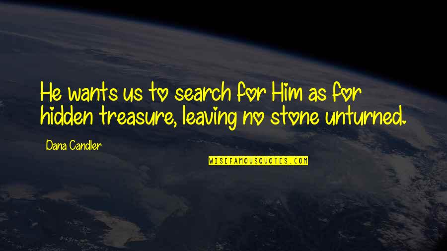 He Is My Treasure Quotes By Dana Candler: He wants us to search for Him as