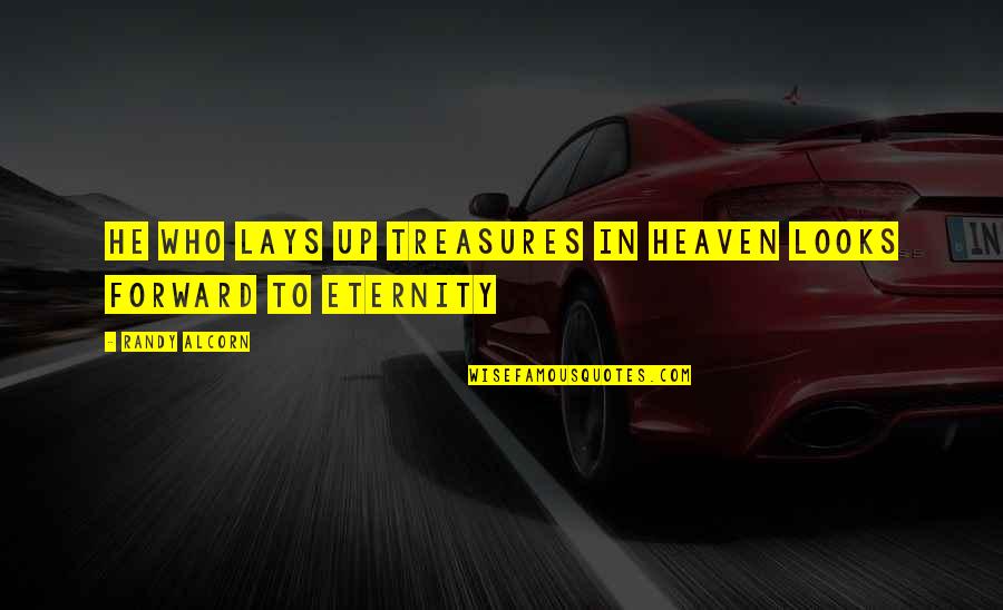 He Is My Treasure Quotes By Randy Alcorn: He who lays up treasures in heaven looks