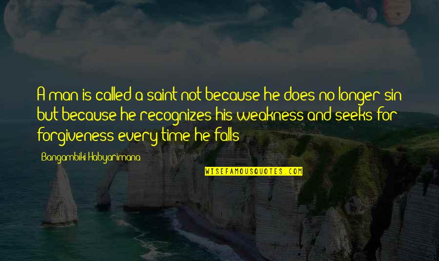 He Is My Weakness Quotes By Bangambiki Habyarimana: A man is called a saint not because