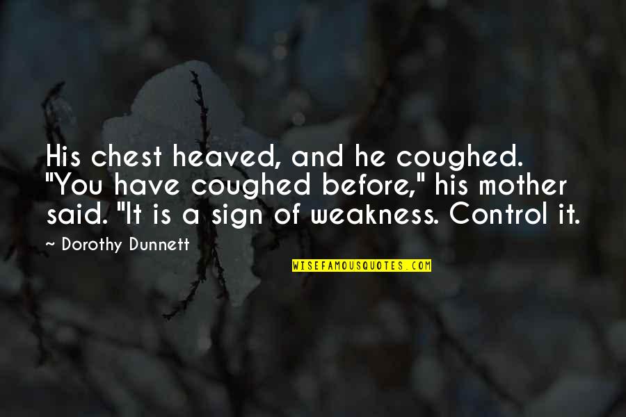 He Is My Weakness Quotes By Dorothy Dunnett: His chest heaved, and he coughed. "You have