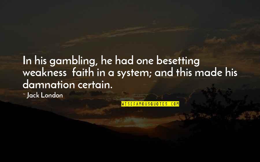 He Is My Weakness Quotes By Jack London: In his gambling, he had one besetting weakness