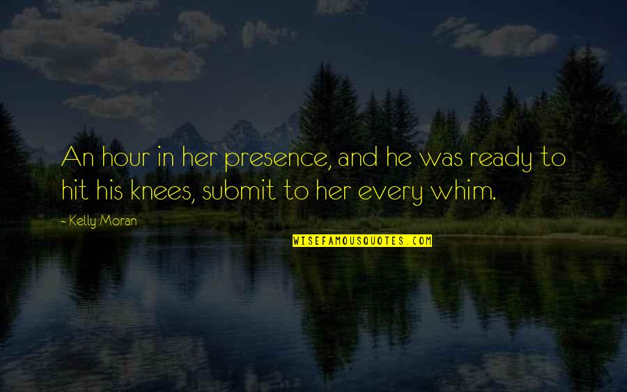 He Is My Weakness Quotes By Kelly Moran: An hour in her presence, and he was