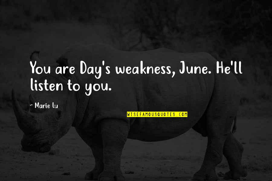 He Is My Weakness Quotes By Marie Lu: You are Day's weakness, June. He'll listen to