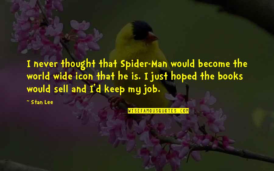 He Is My World Quotes By Stan Lee: I never thought that Spider-Man would become the