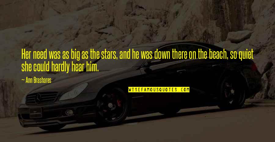 He Is Not Into You Quotes By Ann Brashares: Her need was as big as the stars,