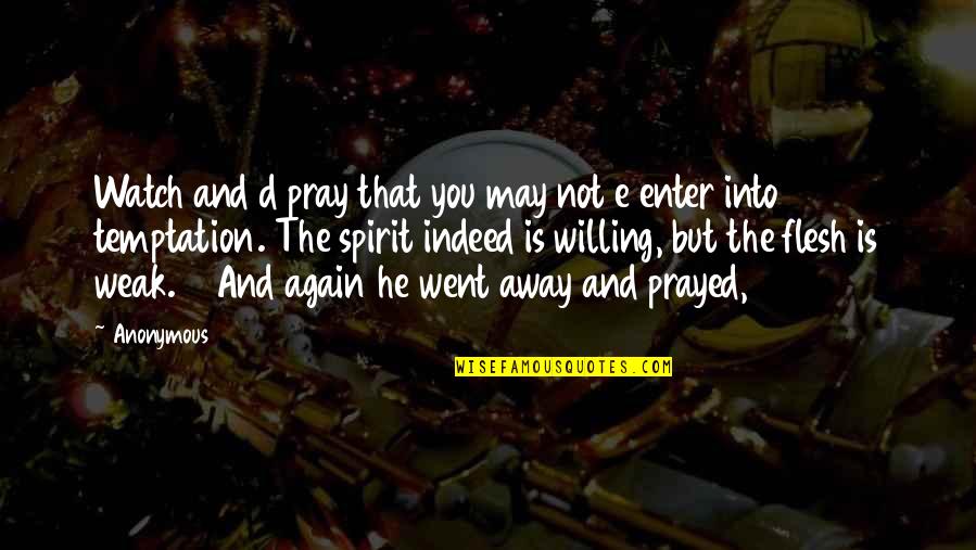 He Is Not Into You Quotes By Anonymous: Watch and d pray that you may not