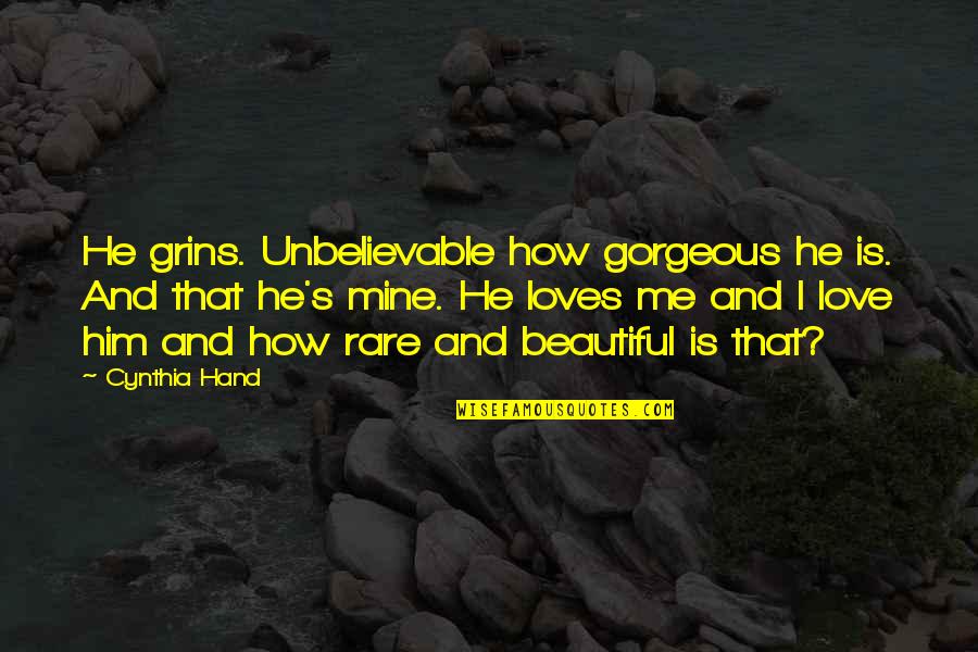 He Is Not Mine But I Love Him Quotes By Cynthia Hand: He grins. Unbelievable how gorgeous he is. And