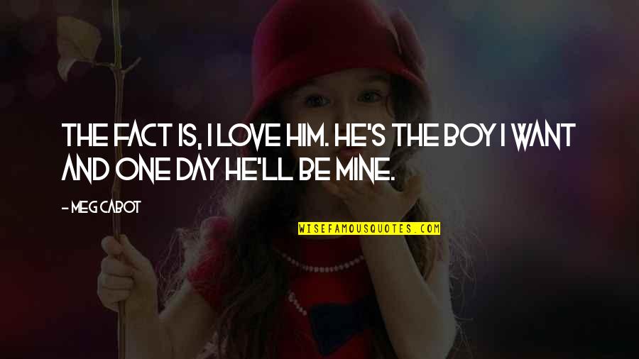He Is Not Mine But I Love Him Quotes By Meg Cabot: The fact is, I love him. He's the