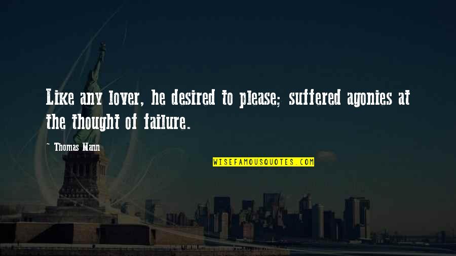He Is Not My Lover Quotes By Thomas Mann: Like any lover, he desired to please; suffered