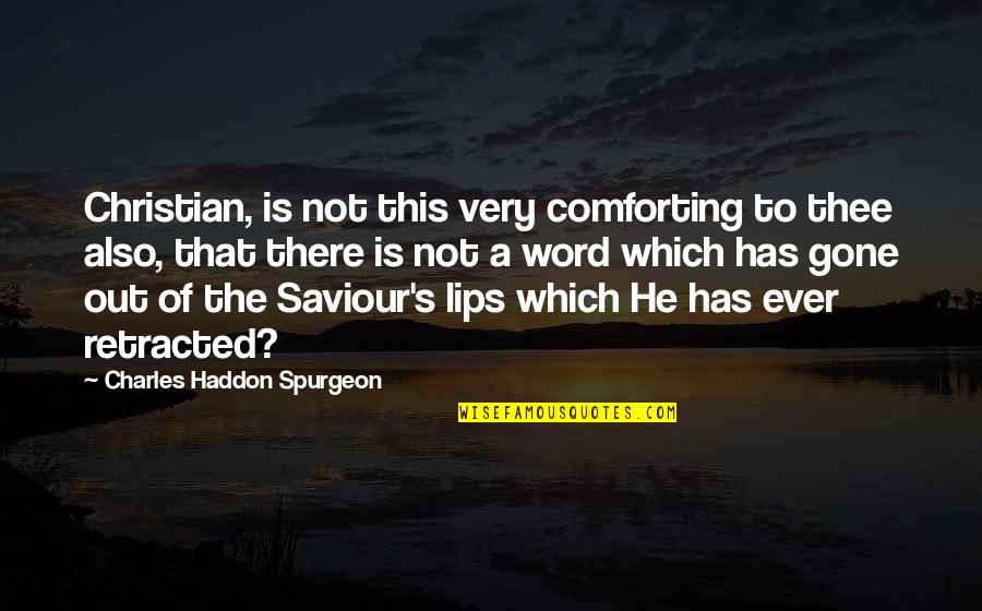 He Is Out There Quotes By Charles Haddon Spurgeon: Christian, is not this very comforting to thee