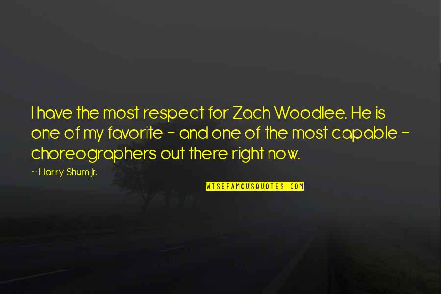 He Is Out There Quotes By Harry Shum Jr.: I have the most respect for Zach Woodlee.