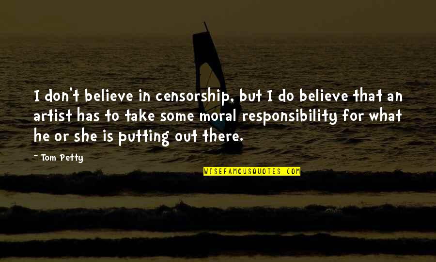 He Is Out There Quotes By Tom Petty: I don't believe in censorship, but I do