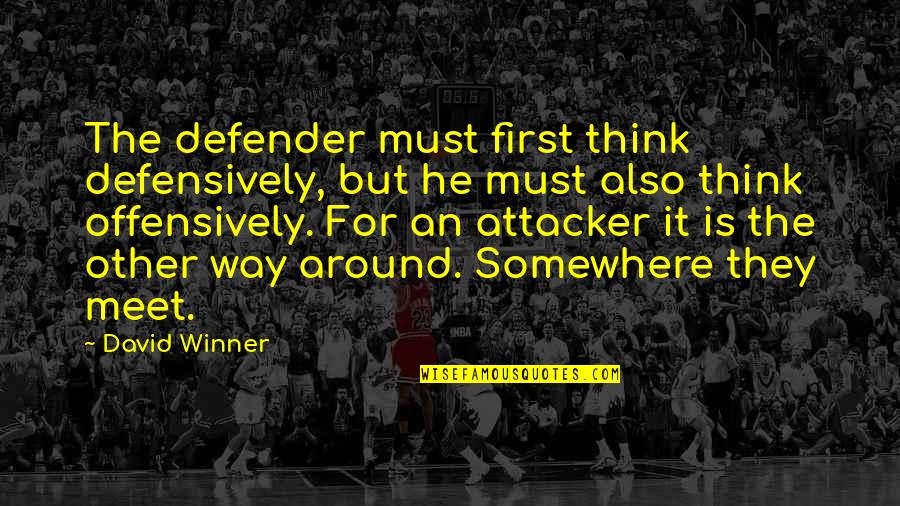 He Is Out There Somewhere Quotes By David Winner: The defender must first think defensively, but he