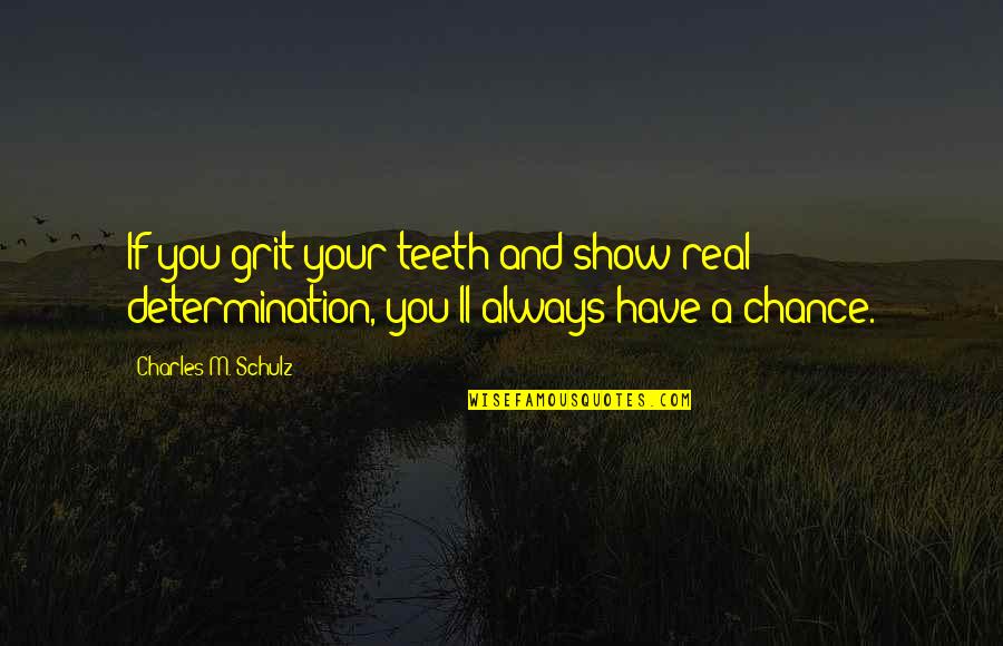 He Is Perfect For Me Quotes By Charles M. Schulz: If you grit your teeth and show real