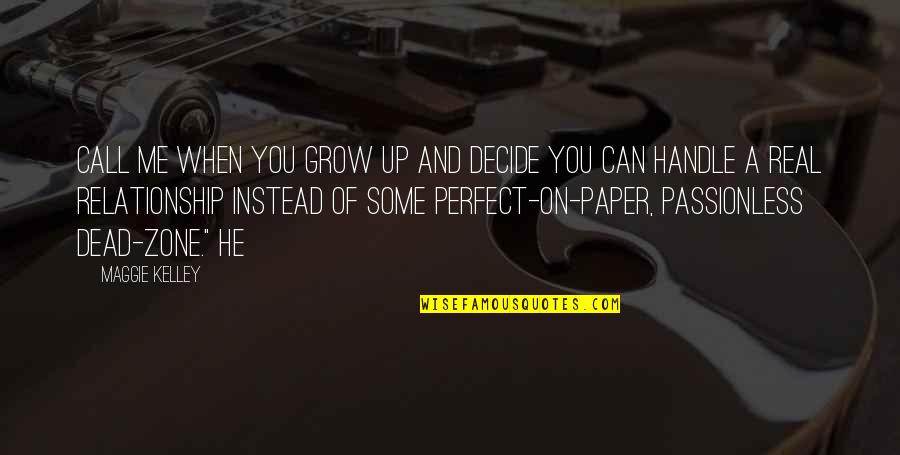 He Is Perfect For Me Quotes By Maggie Kelley: Call me when you grow up and decide