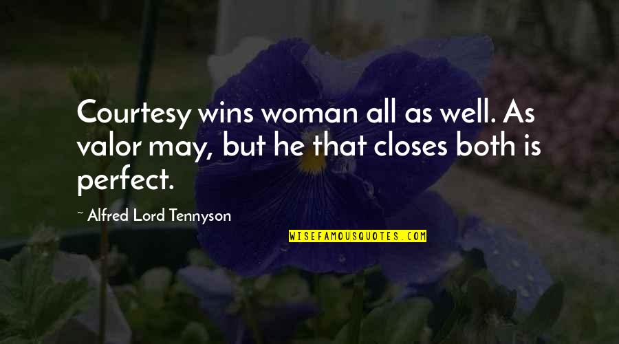 He Is Perfect Quotes By Alfred Lord Tennyson: Courtesy wins woman all as well. As valor He Is Perfect Quotes By Alfred Lord Tennyson: Courtesy wins woman all as well. As valor
