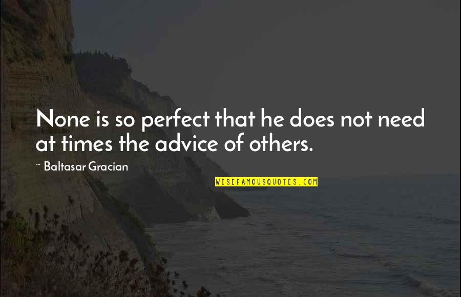 He Is Perfect Quotes By Baltasar Gracian: None is so perfect that he does not