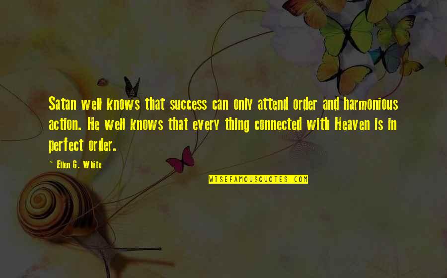 He Is Perfect Quotes By Ellen G. White: Satan well knows that success can only attend