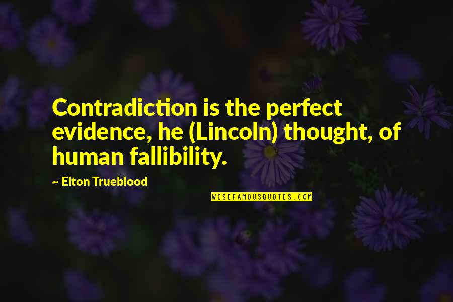 He Is Perfect Quotes By Elton Trueblood: Contradiction is the perfect evidence, he (Lincoln) thought,