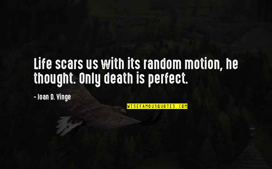 He Is Perfect Quotes By Joan D. Vinge: Life scars us with its random motion, he