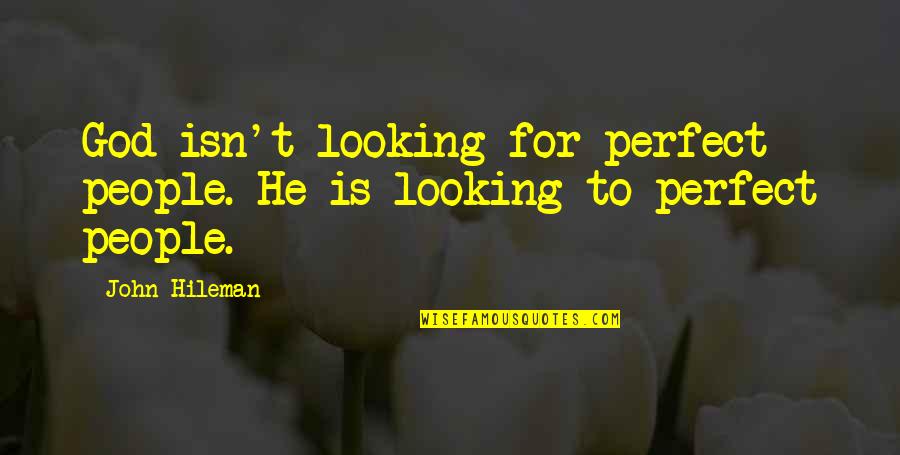 He Is Perfect Quotes By John Hileman: God isn't looking for perfect people. He is