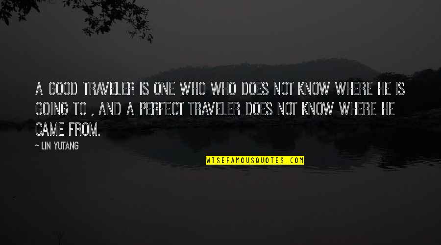 He Is Perfect Quotes By Lin Yutang: A good traveler is one who who does