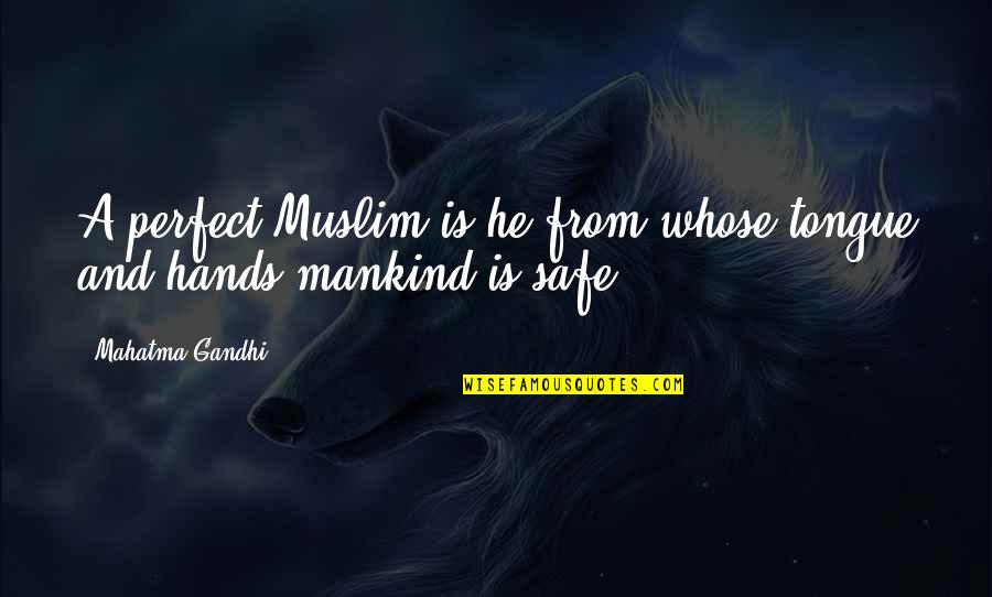 He Is Perfect Quotes By Mahatma Gandhi: A perfect Muslim is he from whose tongue