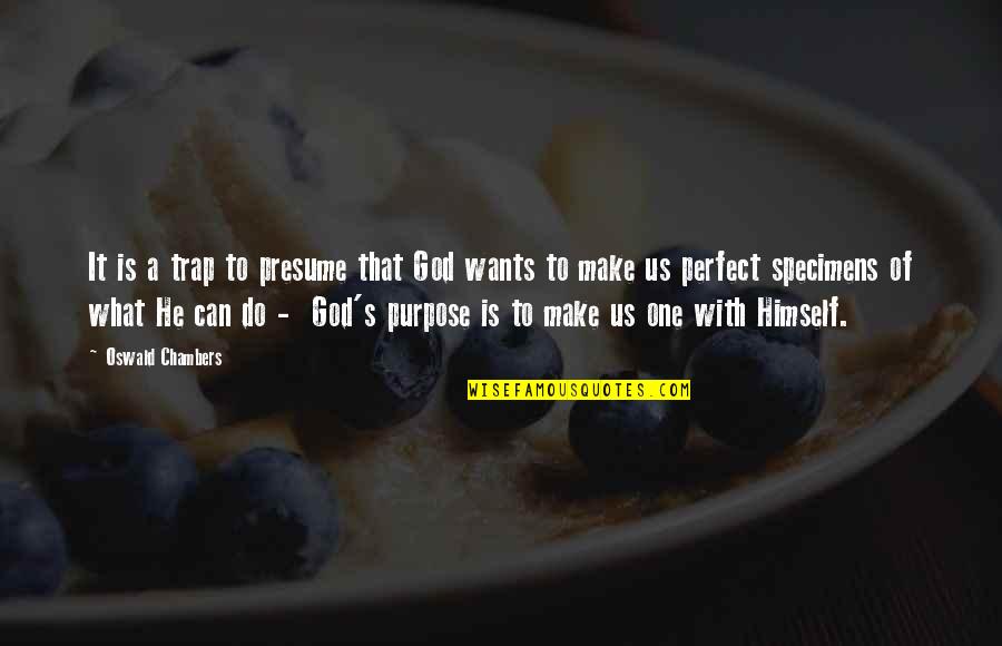 He Is Perfect Quotes By Oswald Chambers: It is a trap to presume that God