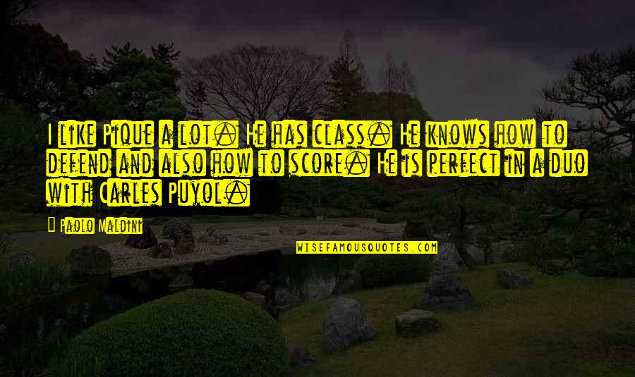 He Is Perfect Quotes By Paolo Maldini: I like Pique a lot. He has class.