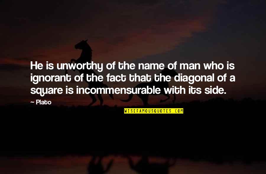 He Is Quotes By Plato: He is unworthy of the name of man