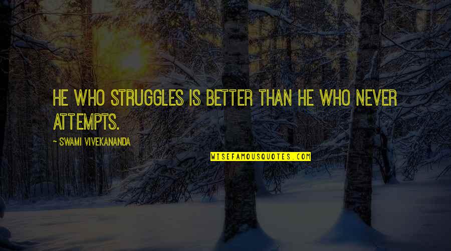 He Is Quotes By Swami Vivekananda: He who struggles is better than he who