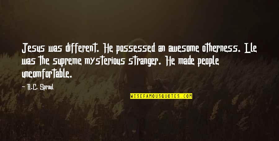 He Is So Awesome Quotes By R.C. Sproul: Jesus was different. He possessed an awesome otherness. He Is So Awesome Quotes By R.C. Sproul: Jesus was different. He possessed an awesome otherness.