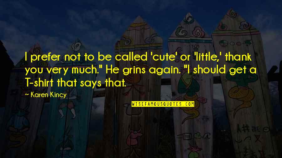 He Is So Cute Quotes By Karen Kincy: I prefer not to be called 'cute' or He Is So Cute Quotes By Karen Kincy: I prefer not to be called 'cute' or